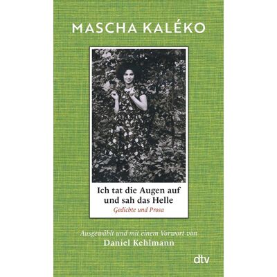 Mascha Kaléko Ich Tat Die Augen Auf Und Sah Das Helle: Gedichte Und Prosa. Ausgewählt Und Mit Einem Vorwort Von Daniel Kehlmann »was Für Ein Schatz An Form, Schönheit Und Weiser Melancholie!« Daniel Kehlmann - Publicité Mascha Kaléko Ich Tat Die Augen Auf Und Sah Das Helle: Gedichte Und Prosa. Ausgewählt Und Mit Einem Vorwort Von Daniel Kehlmann »was Für Ein Schatz An Form, Schönheit Und Weiser Melancholie!« Daniel Kehlmann - Publicité