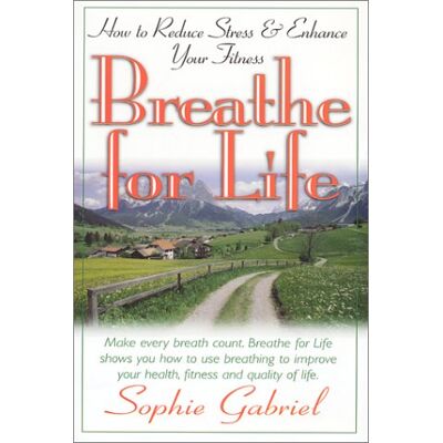 Sophie Gabriel Breathe For Life: How To Reduce Stress And Enhance Your Fitness - Publicité Sophie Gabriel Breathe For Life: How To Reduce Stress And Enhance Your Fitness - Publicité