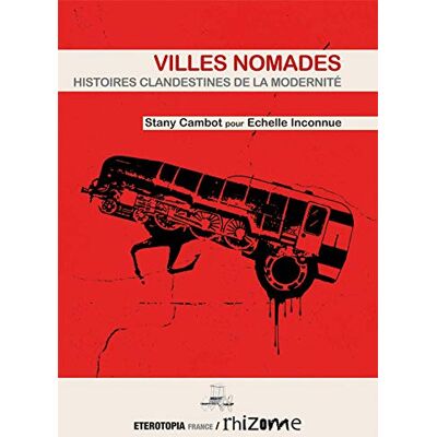 Stany Cambot Villes Nomades : Histoires Clandestines De La Modernité - Publicité Stany Cambot Villes Nomades : Histoires Clandestines De La Modernité - Publicité