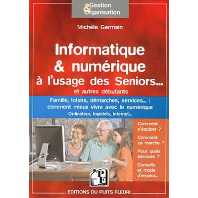 Michèle Germain Informatique & Numérique À L'Usage Des Seniors... Et Autres Débutants : Famille, Loisirs, Démarches, Services... : Comment Mieux Vivre Avec Le Numérique, Ordinateur, Logiciels, Internet... Publicité Michèle Germain Informatique & Numérique À L'Usage Des Seniors... Et Autres Débutants : Famille, Loisirs, Démarches, Services... : Comment Mieux Vivre Avec Le Numérique, Ordinateur, Logiciels, Internet... Publicité
