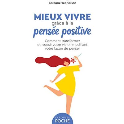 Barbara Frederickson Mieux Vivre Grâce À La Pensée Positive : Comment Transformer Et Réussir Votre Vie En Modifiant Votre Façon De Penser - Publicité Barbara Frederickson Mieux Vivre Grâce À La Pensée Positive : Comment Transformer Et Réussir Votre Vie En Modifiant Votre Façon De Penser - Publicité
