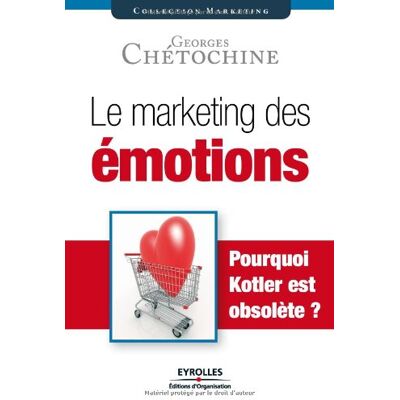 Georges Chétochine Le Marketing Des Émotions : Pourquoi Kotler Est Obsolète ? - Publicité Georges Chétochine Le Marketing Des Émotions : Pourquoi Kotler Est Obsolète ? - Publicité