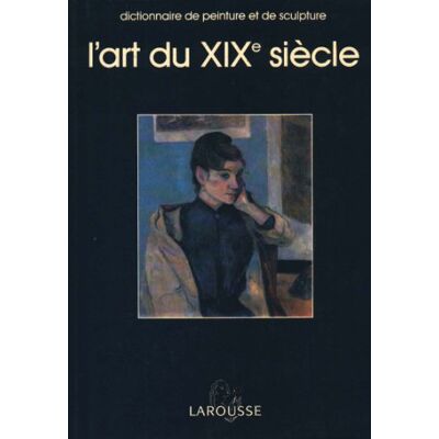 Collectif L'Art Du Xixe Siècle : Dictionnaire De Peinture Et De Sculpture - Publicité Collectif L'Art Du Xixe Siècle : Dictionnaire De Peinture Et De Sculpture - Publicité