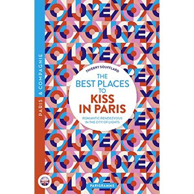 Thierry Soufflard The Best Places To Kiss In Paris : Romantic Rendezvous In The City Of Lights - Publicité Thierry Soufflard The Best Places To Kiss In Paris : Romantic Rendezvous In The City Of Lights - Publicité