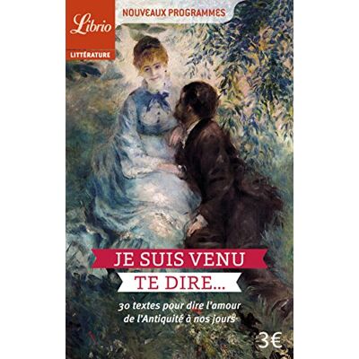 Collectif Je Suis Venu Te Dire... : 30 Textes Pour Dire L'Amour De L'Antiquité À Nos Jours : Nouveaux Programmes - Publicité Collectif Je Suis Venu Te Dire... : 30 Textes Pour Dire L'Amour De L'Antiquité À Nos Jours : Nouveaux Programmes - Publicité