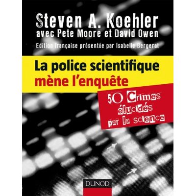 Steven A. Koehler La Police Scientifique Mène L'Enquête : 50 Crimes Élucidés Par La Science - Publicité Steven A. Koehler La Police Scientifique Mène L'Enquête : 50 Crimes Élucidés Par La Science - Publicité