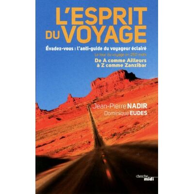 Jean-Pierre Nadir L'Esprit Du Voyage : Évadez-Vous, L'Anti-Guide Du Voyageur Éclairé : Le Tour Du Voyage En 250 Mots, De A Comme Ailleurs À Z Comme Zanzibar - Publicité Jean-Pierre Nadir L'Esprit Du Voyage : Évadez-Vous, L'Anti-Guide Du Voyageur Éclairé : Le Tour Du Voyage En 250 Mots, De A Comme Ailleurs À Z Comme Zanzibar - Publicité