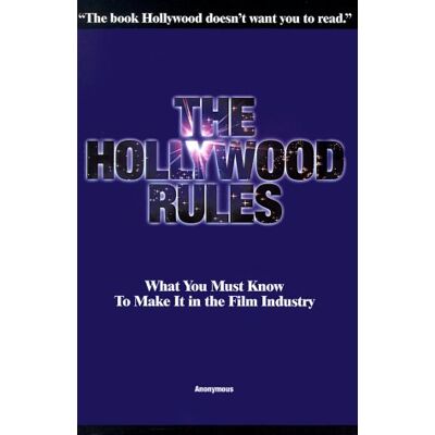 Anonymous The Hollywood Rules: What You Must Know To Make It In The Film Industry - Publicité Anonymous The Hollywood Rules: What You Must Know To Make It In The Film Industry - Publicité