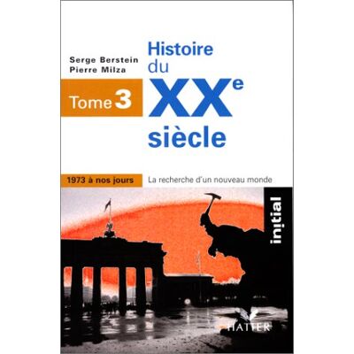 Milza-P+Berstein-S Initial - Histoire Du Xxe Siecle - Tome 3 : La Croissance Et La Crise (De 1973 A Nos Jours) (Références) - Publicité Milza-P+Berstein-S Initial - Histoire Du Xxe Siecle - Tome 3 : La Croissance Et La Crise (De 1973 A Nos Jours) (Références) - Publicité