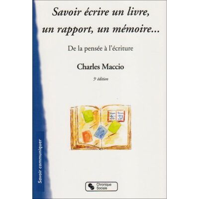 Charles Maccio Savoir Écrire Un Livre, Un Rapport, Un Mémoire... : De La Pensée À L'Écriture - Publicité Charles Maccio Savoir Écrire Un Livre, Un Rapport, Un Mémoire... : De La Pensée À L'Écriture - Publicité