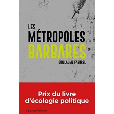 Les Métropoles Barbares : Démondialiser La Ville, Désurbaniser La Terre - Publicité Les Métropoles Barbares : Démondialiser La Ville, Désurbaniser La Terre - Publicité