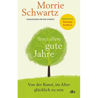 Morrie Schwartz Trotz Allem Gute Jahre: Von Der Kunst, Im Alter Glücklich Zu Sein Bekannt Aus Dem Weltbestseller ›dienstags Bei Morrie‹ - Publicité Morrie Schwartz Trotz Allem Gute Jahre: Von Der Kunst, Im Alter Glücklich Zu Sein Bekannt Aus Dem Weltbestseller ›dienstags Bei Morrie‹ - Publicité