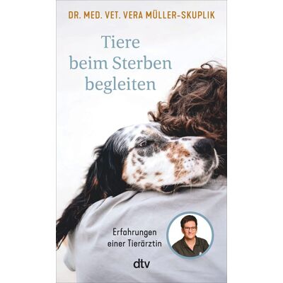 Vera Müller-Skuplik Tiere Beim Sterben Begleiten: Erfahrungen Einer Tierärztin - Publicité Vera Müller-Skuplik Tiere Beim Sterben Begleiten: Erfahrungen Einer Tierärztin - Publicité
