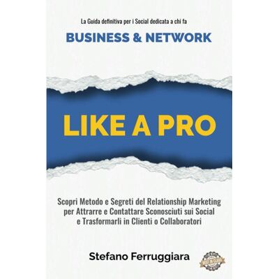 Stefano Ferruggiara Like A Pro: La Guida Professionale Dedicata A Chi Vuole Fare Business E Network Usando I Social Network! - Publicité Stefano Ferruggiara Like A Pro: La Guida Professionale Dedicata A Chi Vuole Fare Business E Network Usando I Social Network! - Publicité