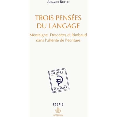 Arnaud Buchs Trois Pensées Du Langage : Montaigne, Descartes Et Rimbaud Dans L'Altérité De L'Écriture - Publicité Arnaud Buchs Trois Pensées Du Langage : Montaigne, Descartes Et Rimbaud Dans L'Altérité De L'Écriture - Publicité