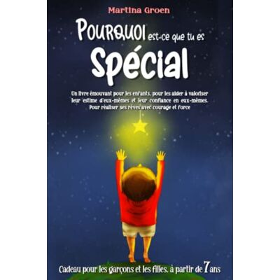 Martina Groen Pourquoi Est-Ce Que Tu Es Spécial: Un Livre Émouvant Pour Les Enfants, Pour Les Aider À Valoriser Leur Estime D'Eux-Mêmes Et Leur Confiance En Eux-Mêmes. Pour Réaliser Ses Rêves Avec Courage Et Force - Publicité Martina Groen Pourquoi Est-Ce Que Tu Es Spécial: Un Livre Émouvant Pour Les Enfants, Pour Les Aider À Valoriser Leur Estime D'Eux-Mêmes Et Leur Confiance En Eux-Mêmes. Pour Réaliser Ses Rêves Avec Courage Et Force - Publicité