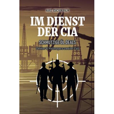 Palm, Hans Joachim Schmutzige Öl Deals: Dekker & Hallmayers Zweiter Fall (Im Dienst Der Cia, Band 2) - Publicité Palm, Hans Joachim Schmutzige Öl Deals: Dekker & Hallmayers Zweiter Fall (Im Dienst Der Cia, Band 2) - Publicité