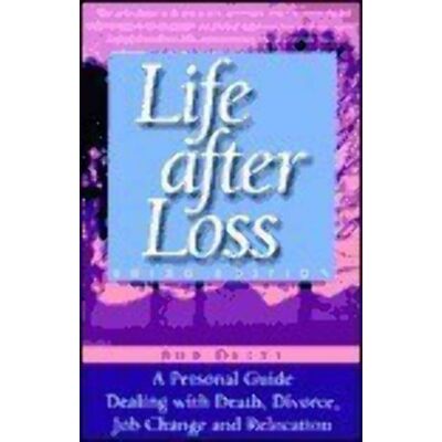 Bob Deits Life After Loss 3rd Ed: Personal Guide Dealing With Death, Divorce, Job Change And Relocation - Publicité Bob Deits Life After Loss 3rd Ed: Personal Guide Dealing With Death, Divorce, Job Change And Relocation - Publicité