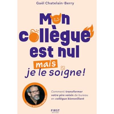 Gaël Châtelain-Berry Mon Collègue Est Nul Mais Je Le Soigne ! : Comment Transformer Votre Pire Voisin De Bureau En Collègue Bienveillant - Publicité Gaël Châtelain-Berry Mon Collègue Est Nul Mais Je Le Soigne ! : Comment Transformer Votre Pire Voisin De Bureau En Collègue Bienveillant - Publicité