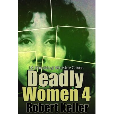 Robert Keller Deadly Women Volume 4: 18 Shocking True Crime Cases Of Women Who Kill - Publicité Robert Keller Deadly Women Volume 4: 18 Shocking True Crime Cases Of Women Who Kill - Publicité