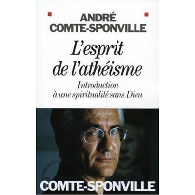 André Comte-Sponville L'Esprit De L'Athéisme : Introduction À Une Spiritualité Sans Dieu - Publicité André Comte-Sponville L'Esprit De L'Athéisme : Introduction À Une Spiritualité Sans Dieu - Publicité
