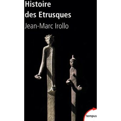 Jean-Marc Irollo Histoire Des Etrusques : L'Antique Civilisation Toscane, Viiie-Ier Siècle Av. J.-C. Publicité Jean-Marc Irollo Histoire Des Etrusques : L'Antique Civilisation Toscane, Viiie-Ier Siècle Av. J.-C. Publicité