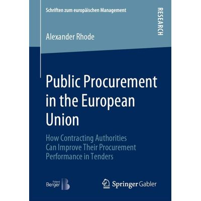 Alexander Rhode Public Procurement In The European Union: How Contracting Authorities Can Improve Their Procurement Performance In Tenders (Schriften Zum Europäischen Management) - Publicité Alexander Rhode Public Procurement In The European Union: How Contracting Authorities Can Improve Their Procurement Performance In Tenders (Schriften Zum Europäischen Management) - Publicité