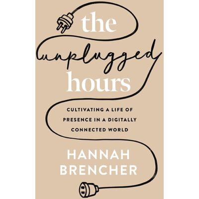 Hannah Brencher The Unplugged Hours: Cultivating A Life Of Presence In A Digitally Connected World - Publicité Hannah Brencher The Unplugged Hours: Cultivating A Life Of Presence In A Digitally Connected World - Publicité