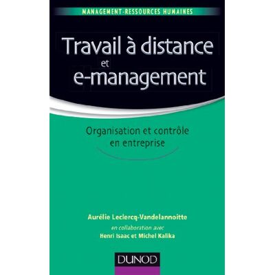 Aurélie Leclercq-Vandelannoitte Travail À Distance Et E-Management : Organisation Et Contrôle En Entreprise - Publicité Aurélie Leclercq-Vandelannoitte Travail À Distance Et E-Management : Organisation Et Contrôle En Entreprise - Publicité