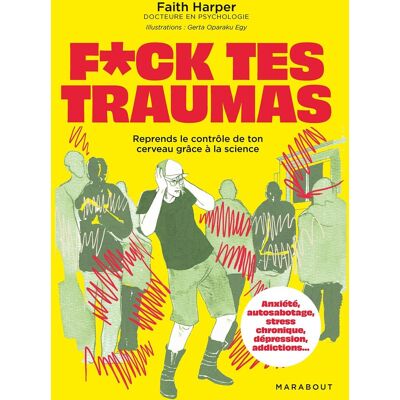 Faith Harper F*ck Tes Traumas : Reprends Le Contrôle De Ton Cerveau Grâce À La Science : Anxiété, Autosabotage, Stress Chronique, Dépression, Addictions... Publicité Faith Harper F*ck Tes Traumas : Reprends Le Contrôle De Ton Cerveau Grâce À La Science : Anxiété, Autosabotage, Stress Chronique, Dépression, Addictions... Publicité
