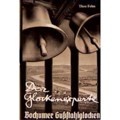 Der Glockenexperte, Bd.3, Die Bochumer Gußstahlglocke Und Theo Fehn: Die Bochumer Gussstahlglocken Und Theo Fehn. Briefwechsel - Dokumente - Beiträge - Publicité Der Glockenexperte, Bd.3, Die Bochumer Gußstahlglocke Und Theo Fehn: Die Bochumer Gussstahlglocken Und Theo Fehn. Briefwechsel - Dokumente - Beiträge - Publicité