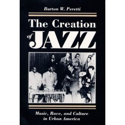 Peritti, Burton W. The Creation Of Jazz: Music, Race, And Culture In Urban America (Music In American Life) - Publicité Peritti, Burton W. The Creation Of Jazz: Music, Race, And Culture In Urban America (Music In American Life) - Publicité