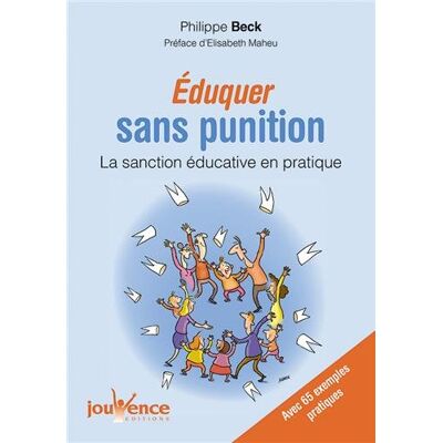 Philippe Beck Eduquer Sans Punition : La Sanction Éducative En Pratique : 65 Exemples Pratiques De La Petite Enfance À L'Âge Adulte - Publicité Philippe Beck Eduquer Sans Punition : La Sanction Éducative En Pratique : 65 Exemples Pratiques De La Petite Enfance À L'Âge Adulte - Publicité