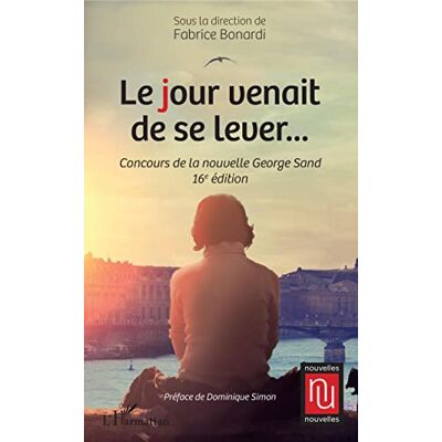 Fabrice Bonardi Le Jour Venait De Se Lever... : Concours De La Nouvelle George Sand : 16e Édition - Publicité Fabrice Bonardi Le Jour Venait De Se Lever... : Concours De La Nouvelle George Sand : 16e Édition - Publicité
