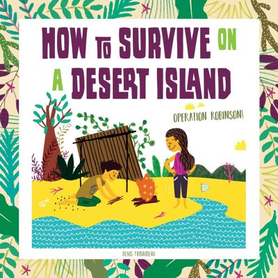 Denis Tribaudeau How To Survive On A Desert Island: Operation Robinson! - Publicité Denis Tribaudeau How To Survive On A Desert Island: Operation Robinson! - Publicité