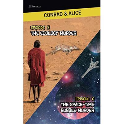 JJ Sandras Conrad & Alice Episode 5 The Ecology Murder Episode 6 The Space-Time Bubble Murder (Conrad & Alice, Crime Investigators, Band 3) - Publicité JJ Sandras Conrad & Alice Episode 5 The Ecology Murder Episode 6 The Space-Time Bubble Murder (Conrad & Alice, Crime Investigators, Band 3) - Publicité