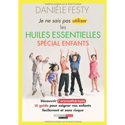 Danièle Festy Je Ne Sais Pas Utiliser Les Huiles Essentielles : Spécial Enfants - Publicité Danièle Festy Je Ne Sais Pas Utiliser Les Huiles Essentielles : Spécial Enfants - Publicité