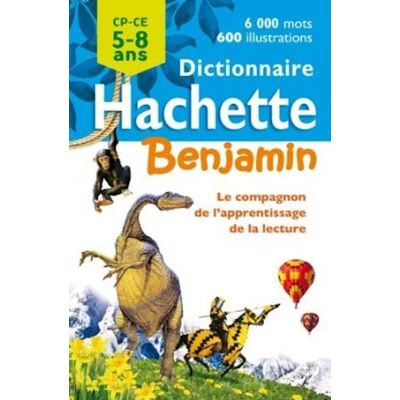Dictionnaire Hachette Benjamin Cp-Ce, 5-8 Ans : Le Compagnon De L'Apprentissage De La Lecture - Publicité Dictionnaire Hachette Benjamin Cp-Ce, 5-8 Ans : Le Compagnon De L'Apprentissage De La Lecture - Publicité