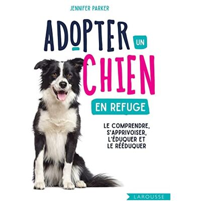 Jennifer Parker Adopter Un Chien En Refuge : Le Comprendre, S'Apprivoiser, L'Éduquer Et Le Rééduquer - Publicité Jennifer Parker Adopter Un Chien En Refuge : Le Comprendre, S'Apprivoiser, L'Éduquer Et Le Rééduquer - Publicité