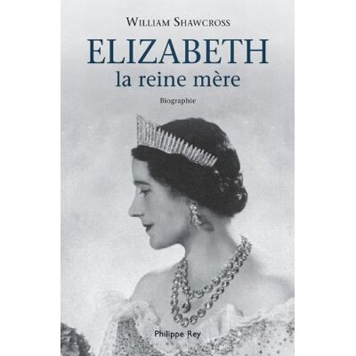 William Shawcross Elizabeth La Reine Mère : Biographie - Publicité William Shawcross Elizabeth La Reine Mère : Biographie - Publicité