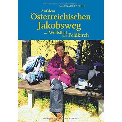 Margareta Thill Auf Dem Östereichischen Jakobsweg Von Wolfsthal Nach Feldkirch: Auch Der Längste Weg Beginnt Mit Dem Ersten Schritt! - Publicité Margareta Thill Auf Dem Östereichischen Jakobsweg Von Wolfsthal Nach Feldkirch: Auch Der Längste Weg Beginnt Mit Dem Ersten Schritt! - Publicité