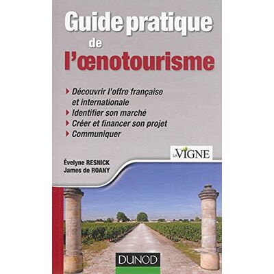 Evelyne Resnick Guide Pratique De L'Oenotourisme : Découvrir L'Offre Française Et Internationale, Identifier Son Marché, Créer Et Financer Son Projet, Communiquer - Publicité Evelyne Resnick Guide Pratique De L'Oenotourisme : Découvrir L'Offre Française Et Internationale, Identifier Son Marché, Créer Et Financer Son Projet, Communiquer - Publicité