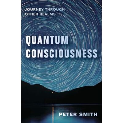 Peter Smith Quantum Consciousness: Journey Through Other Realms - Publicité Peter Smith Quantum Consciousness: Journey Through Other Realms - Publicité