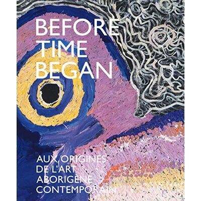 Georges Petitjean Before Time Began : Aux Origines De L'Art Aborigène Contemporain - Publicité Georges Petitjean Before Time Began : Aux Origines De L'Art Aborigène Contemporain - Publicité