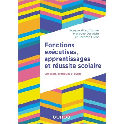 Fonctions Exécutives, Apprentissages Et Réussite Scolaire : Concepts, Pratiques Et Outils - Publicité Fonctions Exécutives, Apprentissages Et Réussite Scolaire : Concepts, Pratiques Et Outils - Publicité