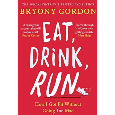Bryony Gordon Eat, Drink, Run.: How I Got Fit Without Going Too Mad - Publicité Bryony Gordon Eat, Drink, Run.: How I Got Fit Without Going Too Mad - Publicité