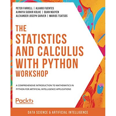 Peter Farrell The Statistics And Calculus With Python Workshop: A Comprehensive Introduction To Mathematics In Python For Artificial Intelligence Applications - Publicité Peter Farrell The Statistics And Calculus With Python Workshop: A Comprehensive Introduction To Mathematics In Python For Artificial Intelligence Applications - Publicité