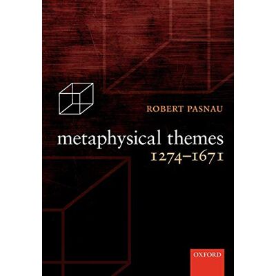 Robert Pasnau Metaphysical Themes 1274-1671 - Publicité Robert Pasnau Metaphysical Themes 1274-1671 - Publicité