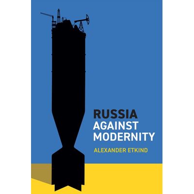Alexander Etkind Russia Against Modernity - Publicité Alexander Etkind Russia Against Modernity - Publicité