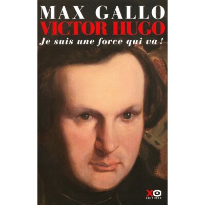 Max Gallo Victor Hugo. Vol. 1. Je Suis Une Force Qui Va ! - Publicité Max Gallo Victor Hugo. Vol. 1. Je Suis Une Force Qui Va ! - Publicité